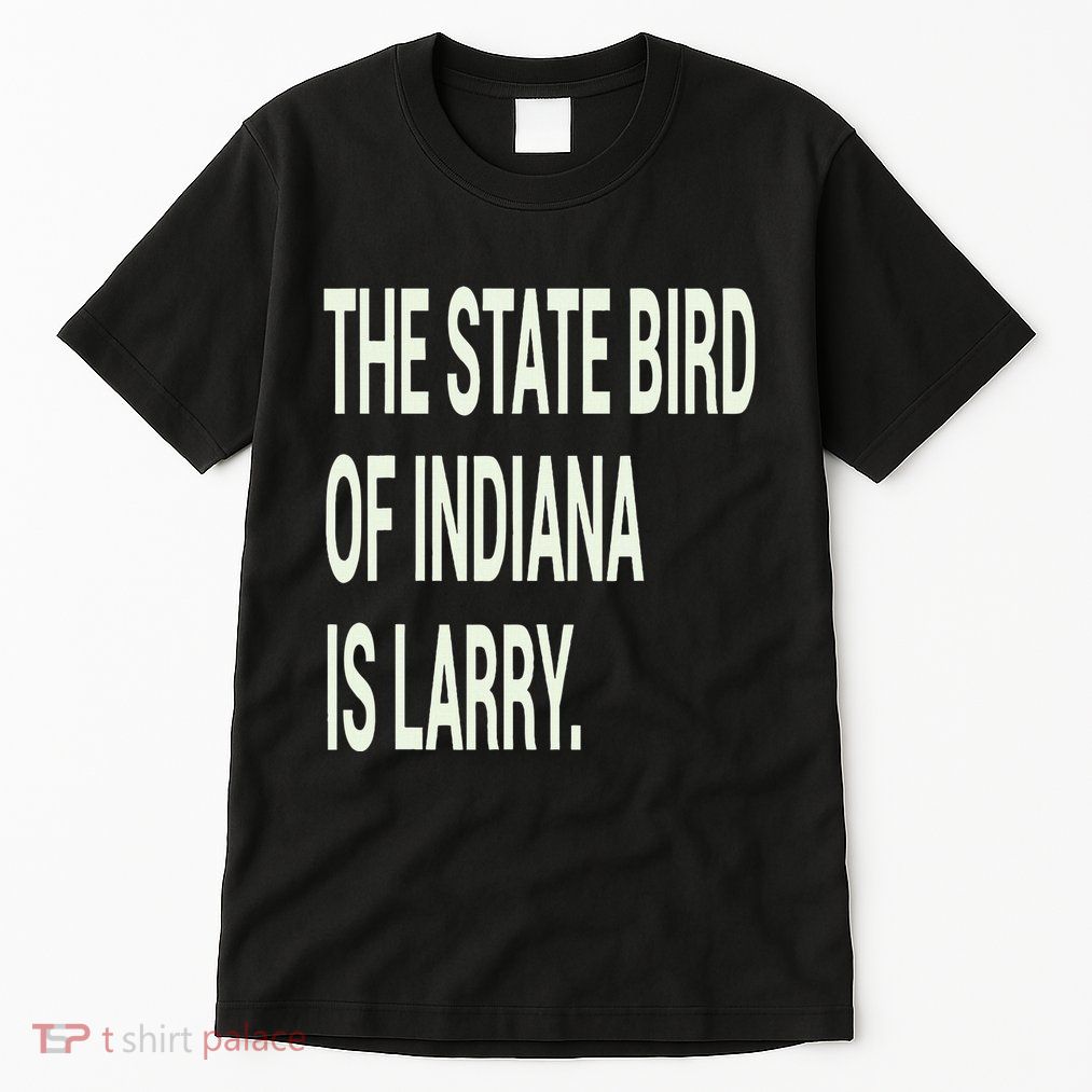 The State Bird Of Indiana Is Larry Tall T-Shirt