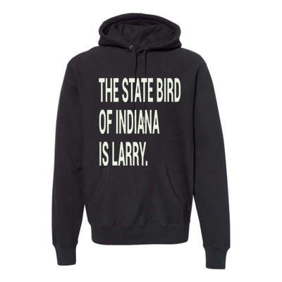 The State Bird Of Indiana Is Larry Premium Hoodie