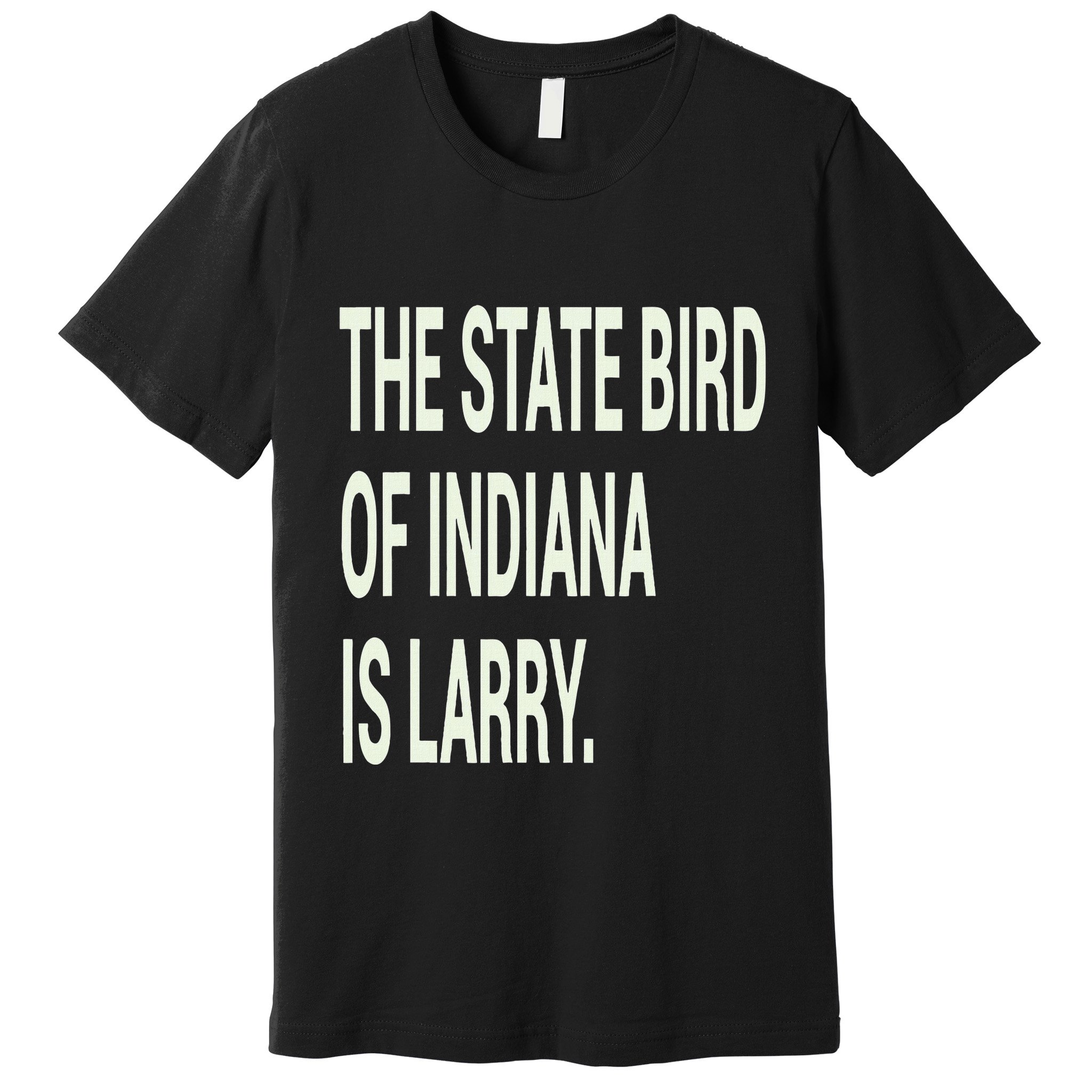 The State Bird Of Indiana Is Larry Premium T-Shirt