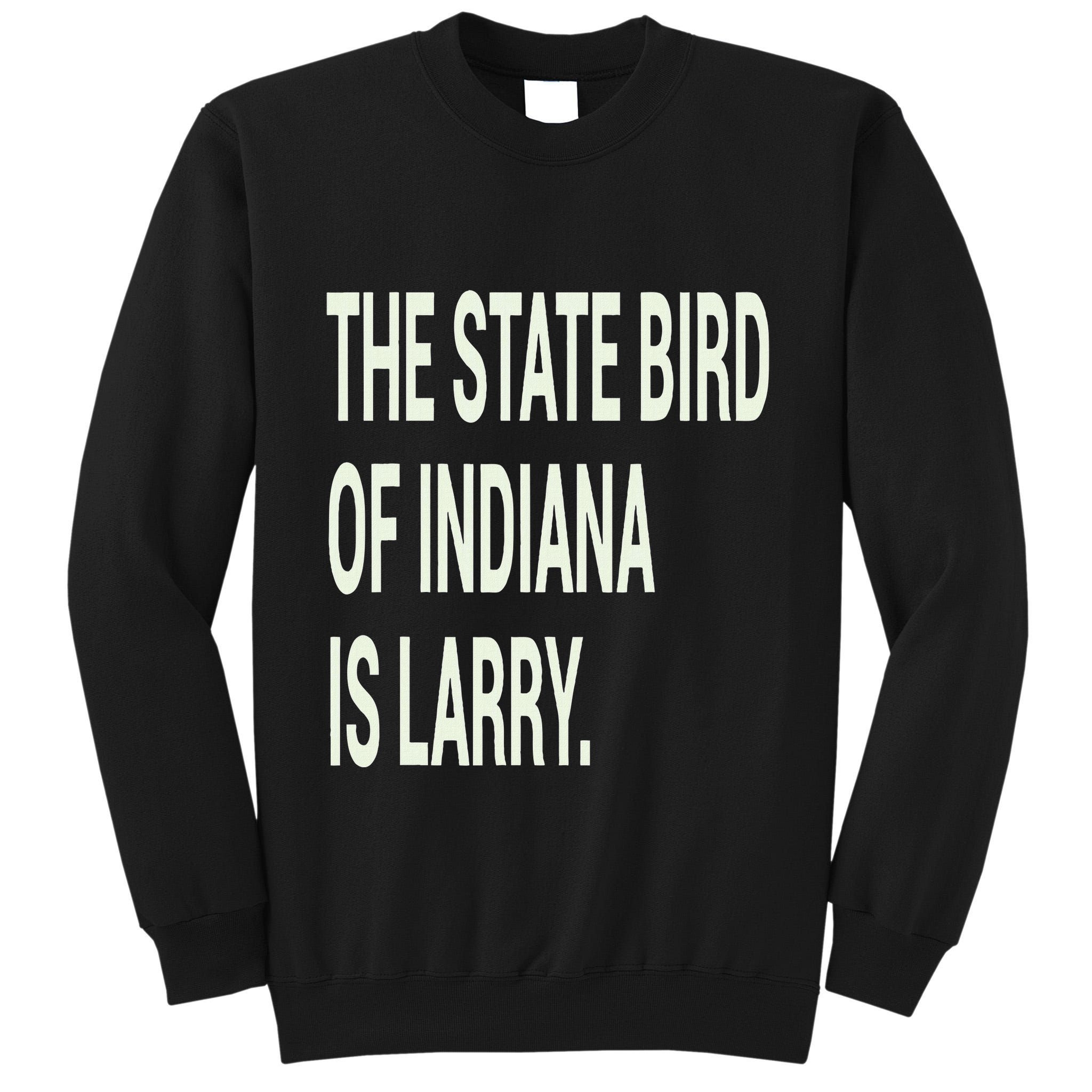The State Bird Of Indiana Is Larry Tall Sweatshirt