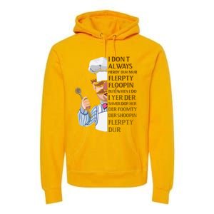 The Swedish Chef I Dont Always Herdy Dur Mur Premium Hoodie