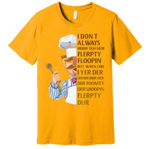 The Swedish Chef I Dont Always Herdy Dur Mur Premium T-Shirt