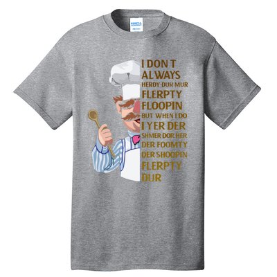 The Swedish Chef I Dont Always Herdy Dur Mur Tall T-Shirt