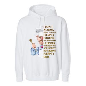 The Swedish Chef I Dont Always Herdy Dur Mur Garment-Dyed Fleece Hoodie