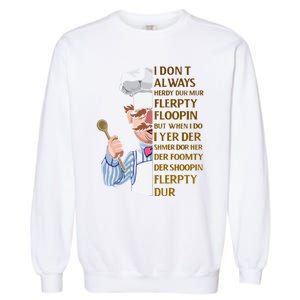 The Swedish Chef I Dont Always Herdy Dur Mur Garment-Dyed Sweatshirt