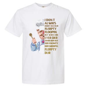 The Swedish Chef I Dont Always Herdy Dur Mur Garment-Dyed Heavyweight T-Shirt