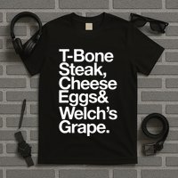 Tbone Steak Cheese Eggs And WelchS Grape Funny T-Shirt