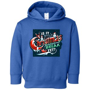 Teacher Student Christmas Cute Gift Is It Christmas Break Yet? Meaningful Gift Toddler Hoodie