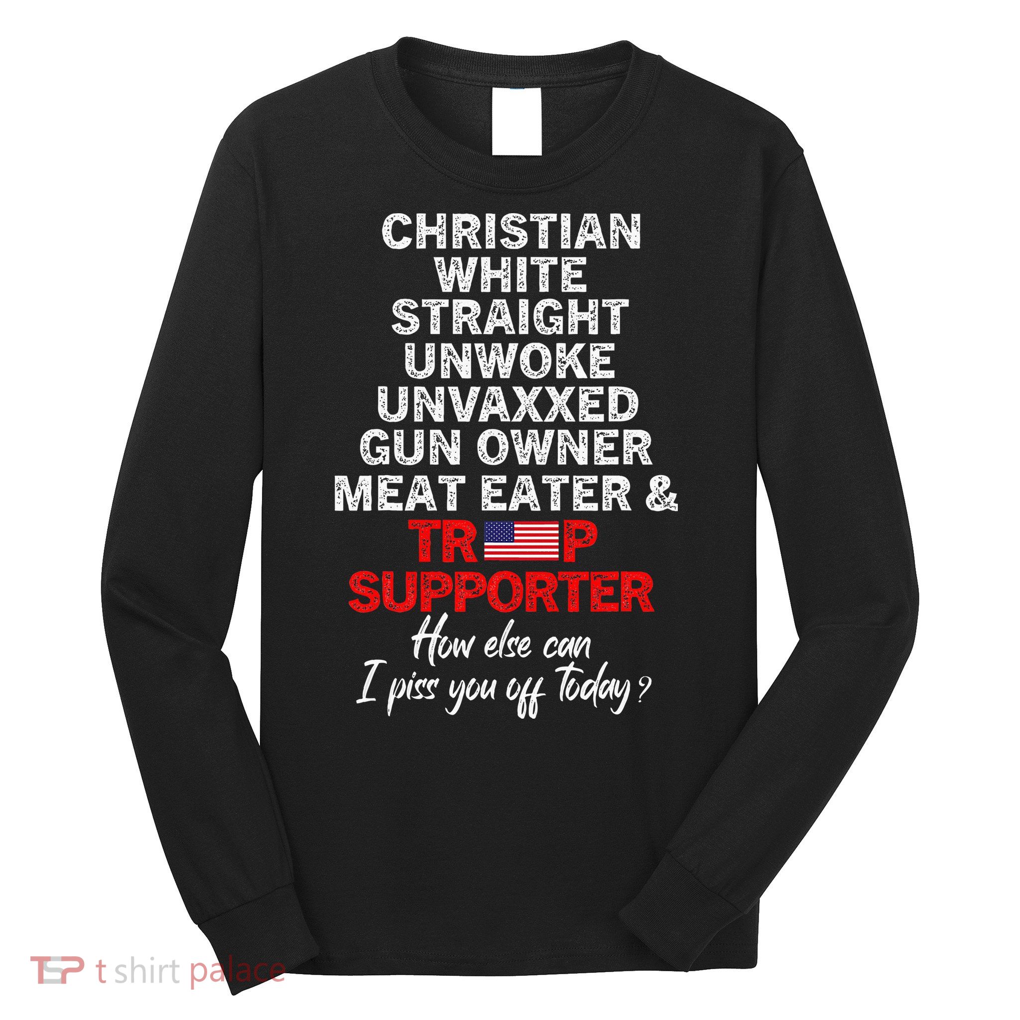 Trump Supporter Christian White Straight Unwoke Unvaxxed Long Sleeve Shirt