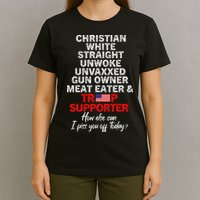 Trump Supporter Christian White Straight Unwoke Unvaxxed T-Shirt