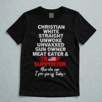 Trump Supporter Christian White Straight Unwoke Unvaxxed T-Shirt