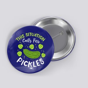 This Situation Calls For Pickles Cucumber Meaningful Gift Button