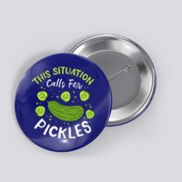 This Situation Calls For Pickles Cucumber Meaningful Gift Button