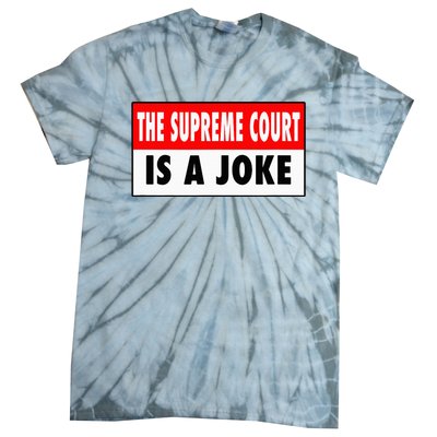 The Supreme Court What A Joke Supremely Wrong Supremes Meme Tie-Dye T-Shirt