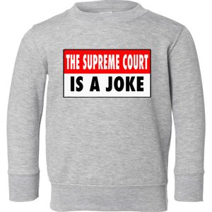 The Supreme Court What A Joke Supremely Wrong Supremes Meme Toddler Sweatshirt