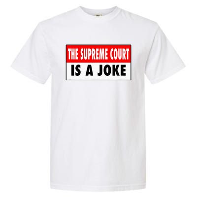 The Supreme Court What A Joke Supremely Wrong Supremes Meme Garment-Dyed Heavyweight T-Shirt