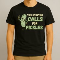 This Situation Calls For Pickles Funny Pickle T-Shirt