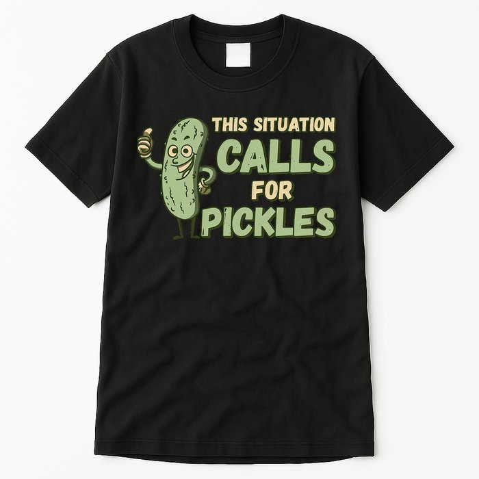This Situation Calls For Pickles Funny Pickle Tall T-Shirt