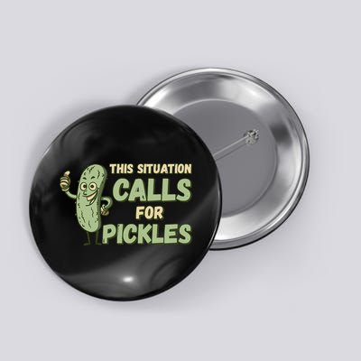 This Situation Calls For Pickles Funny Pickle Button
