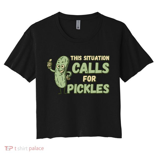 This Situation Calls For Pickles Funny Pickle Crop Top