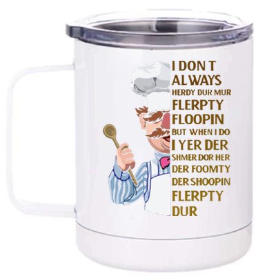 The Swedish Chef I Dont Always Herdy Dur Mur 12 oz Stainless Steel Tumbler Cup