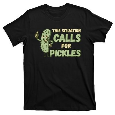 This Situation Calls For Pickles Funny Pickle T-Shirt