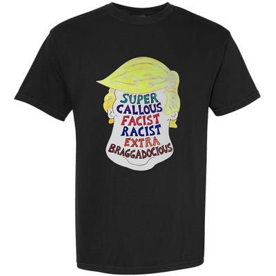 Trump Super Callous Fascist Racist Extra Braggadocious Garment-Dyed Heavyweight T-Shirt