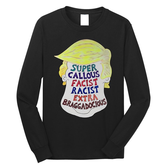 Trump Super Callous Fascist Racist Extra Braggadocious Long Sleeve Shirt