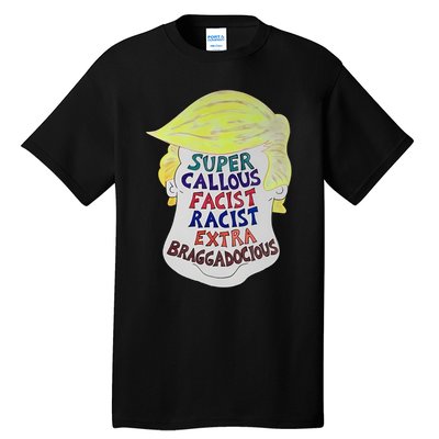 Trump Super Callous Fascist Racist Extra Braggadocious Tall T-Shirt