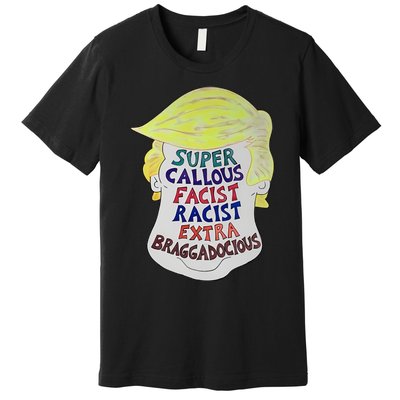 Trump Super Callous Fascist Racist Extra Braggadocious Premium T-Shirt