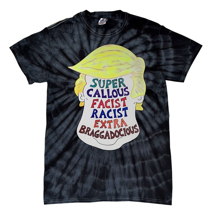 Trump Super Callous Fascist Racist Extra Braggadocious Tie-Dye T-Shirt