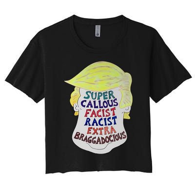 Trump Super Callous Fascist Racist Extra Braggadocious Women's Crop Top Tee