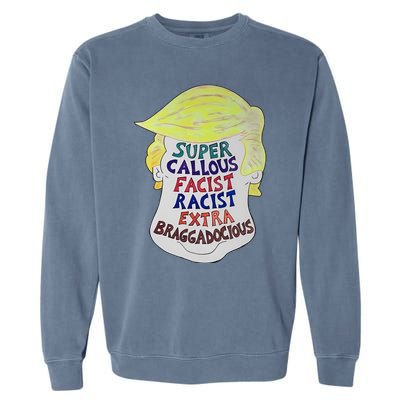 Trump Super Callous Fascist Racist Extra Braggadocious Garment-Dyed Sweatshirt