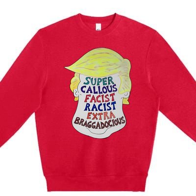 Trump Super Callous Fascist Racist Extra Braggadocious Premium Crewneck Sweatshirt