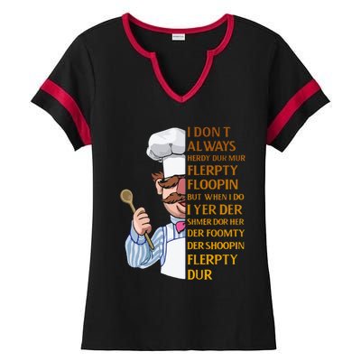 The Swedish Chef I Dont Always Herdy Dur Mur Ladies Halftime Notch Neck Tee