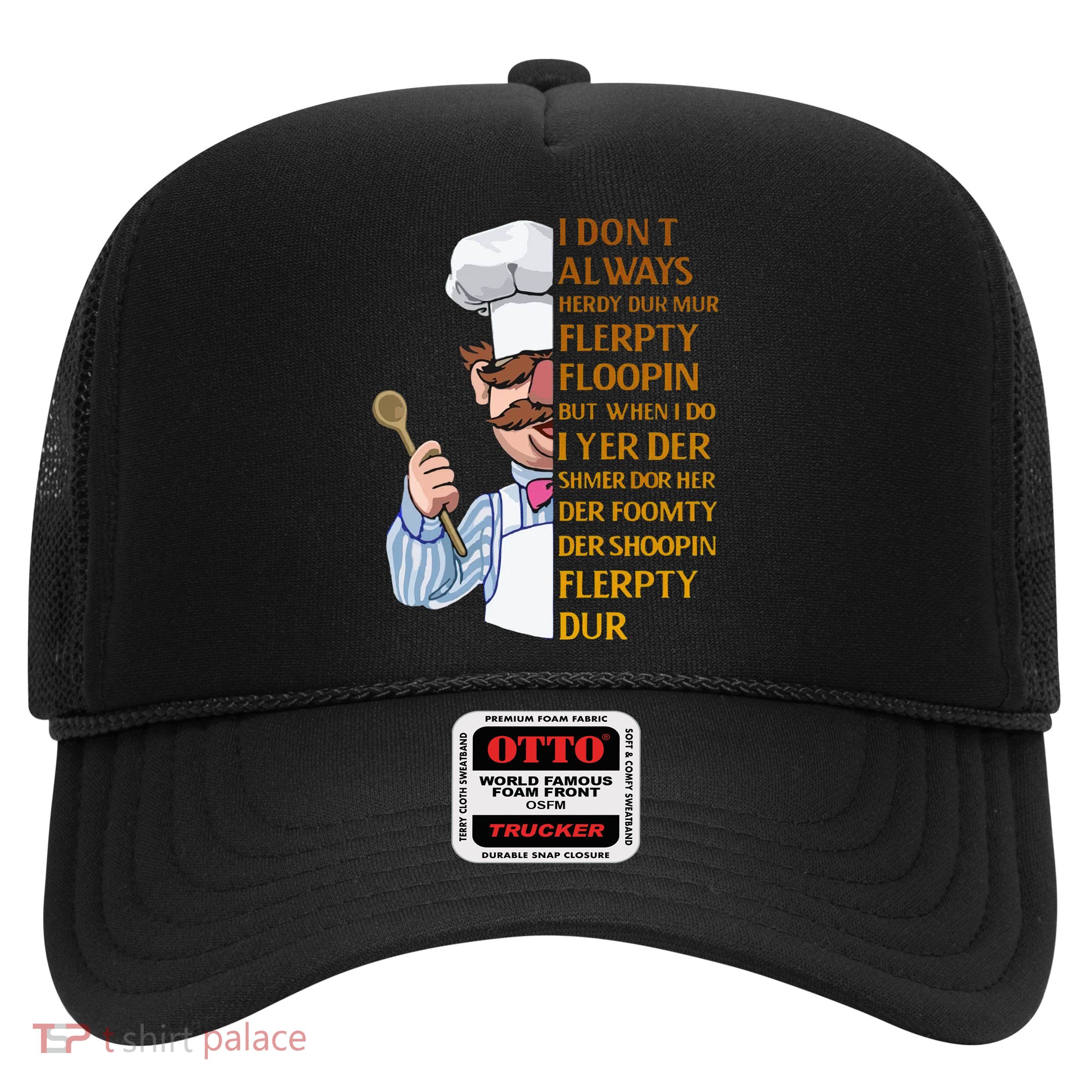 The Swedish Chef I Dont Always Herdy Dur Mur Trucker Hat