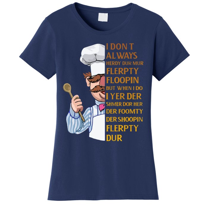 The Swedish Chef I Dont Always Herdy Dur Mur Women's T-Shirt