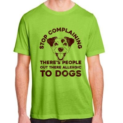 Trendy Stop Complaining People Allergic To Dogs Gift Adult ChromaSoft Performance T-Shirt