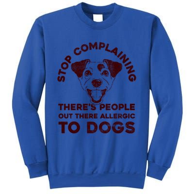 Trendy Stop Complaining People Allergic To Dogs Gift Sweatshirt