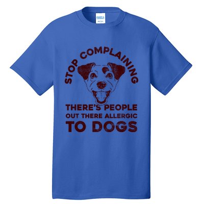 Trendy Stop Complaining People Allergic To Dogs Gift Tall T-Shirt