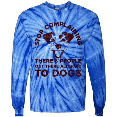 Trendy Stop Complaining People Allergic To Dogs Gift Tie-Dye Long Sleeve Shirt