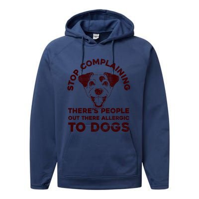 Trendy Stop Complaining People Allergic To Dogs Gift Performance Fleece Hoodie