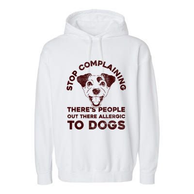 Trendy Stop Complaining People Allergic To Dogs Gift Garment-Dyed Fleece Hoodie