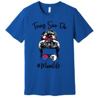 Tang Soo Do Mom Life Karate Moms Messy Hair Meaningful Gift Premium T-Shirt