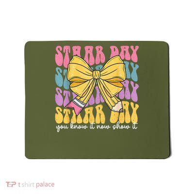Teacher Staar Day Testing Motivational You Know Now Show It Mousepad