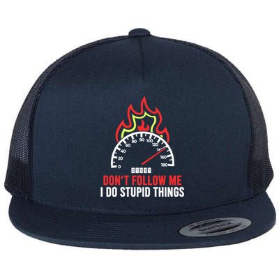 Tachometer Speedometer Dont Follow Me I Do Stupid Things Gift Flat Bill Trucker Hat