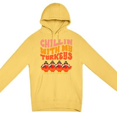 Turkey Squad Dinner Chillin With My Turkeys Fun Thanksgiving Premium Pullover Hoodie