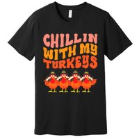 Turkey Squad Dinner Chillin With My Turkeys Fun Thanksgiving Premium T-Shirt