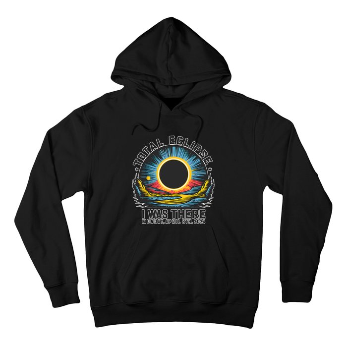 Total Solar Eclipse I Was There Monday April 8th 2024 Hoodie