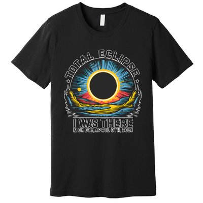 Total Solar Eclipse I Was There Monday April 8th 2024 Premium T-Shirt